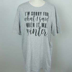 I'm Sorry For What I Said When it Was Winter Grey Graphic Tee XL